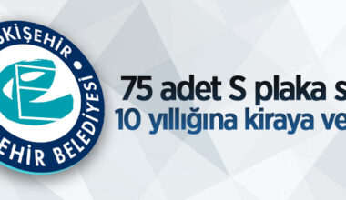 Eskişehir il sınırları içerisinde 75 adet “S Plaka” ihale usulü tahsis edilecek