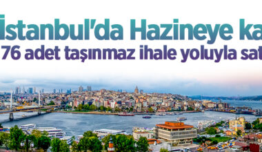 İstanbul’da Hazineye kayıtlı 76 adet taşınmaz ihale yoluyla satılacak
