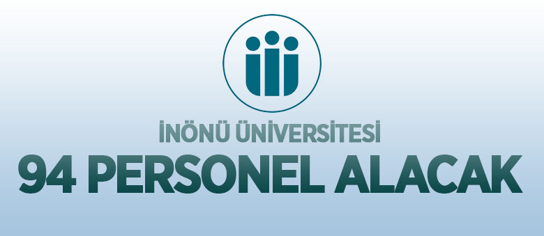 İnönü Üniversitesi 94 sözleşmeli personel alacak