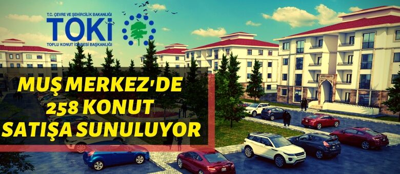 Muş’ta TOKİ konutları satışa sunuluyor