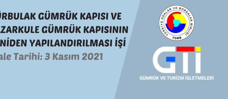 Gürbulak Gümrük Kapısı ve Pazarkule Gümrük Kapısının yeniden yapılandırılması işi