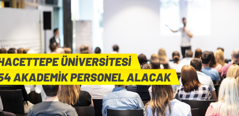 Hacettepe Üniversitesinden akademik personel alım ilanı