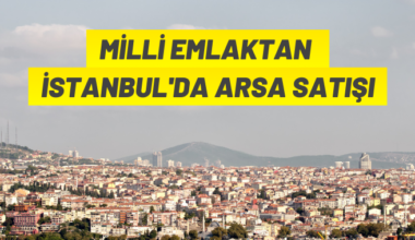 Milli Emlak’tan İstanbul’da arsa satış ihalesi