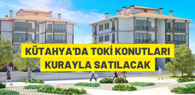 Kütahya’da TOKİ konutu satışı