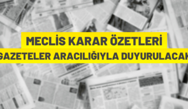 Meclis karar özetleri gazeteler aracılığıyla kamuoyuna duyurulacak