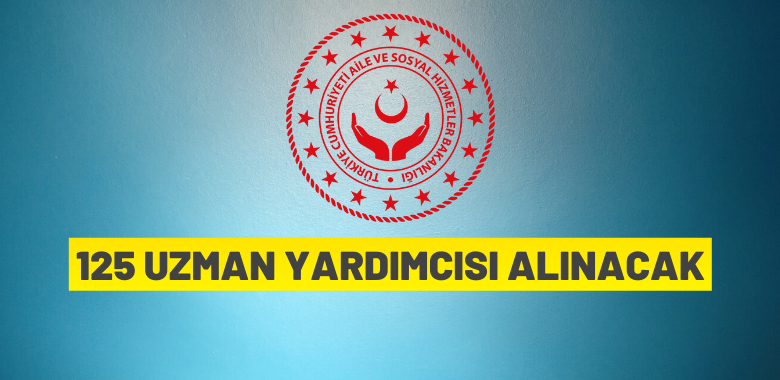 Aile ve Sosyal Hizmetler Uzman Yardımcısı alım ilanı