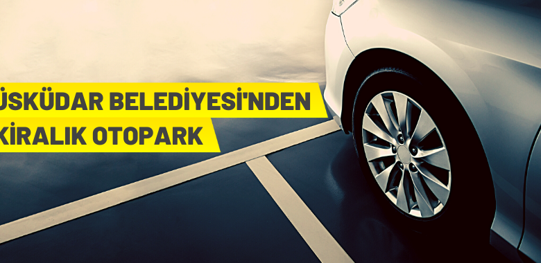 Üsküdar’da 100 araçlık otopark kiralanacak