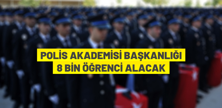 Polis Akademisi öğrenci alımı yapacak