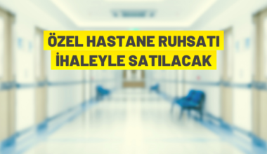 Ankara’da hastane ruhsatı satış ihalesi