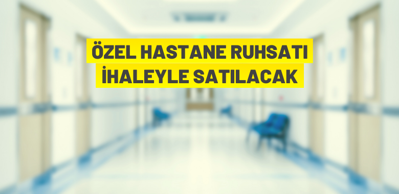 Ankara’da hastane ruhsatı satış ihalesi