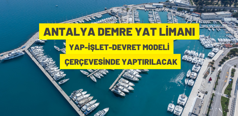 Antalya Demre Yat Limanı Yap-İşlet-Devret Modeli çerçevesinde yaptırılacak