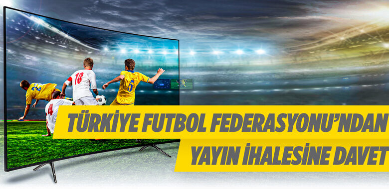 Türkiye Futbol Federasyonundan yayın ihalesine davet
