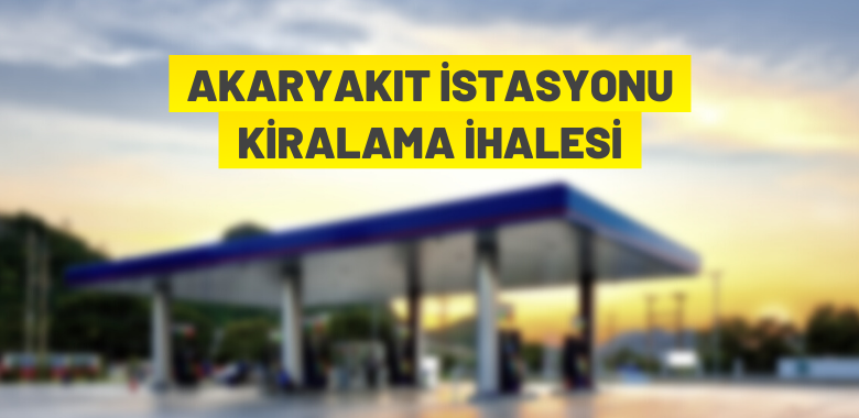 Akaryakıt istasyonu kiralama ihalesi