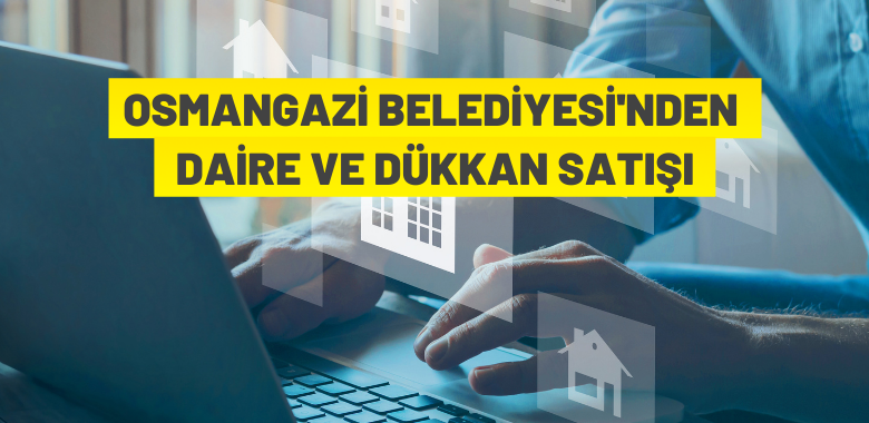 Osmangazi Belediyesi’nden gayrimenkul satışı