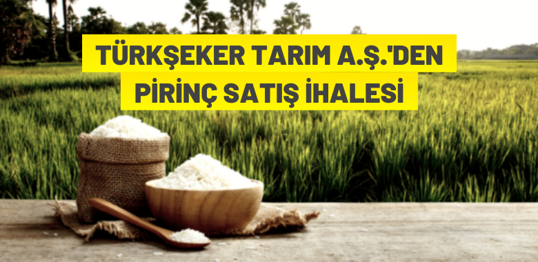 TÜRKŞEKER A.Ş.’den pirinç satışı
