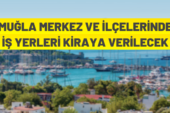 Muğla genelinde iş yerleri kiraya verilecek