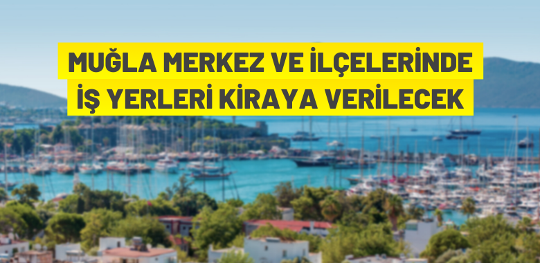 Muğla genelinde iş yerleri kiraya verilecek