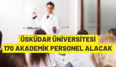 Üsküdar Üniversitesi 170 Akademik Personel alıyor