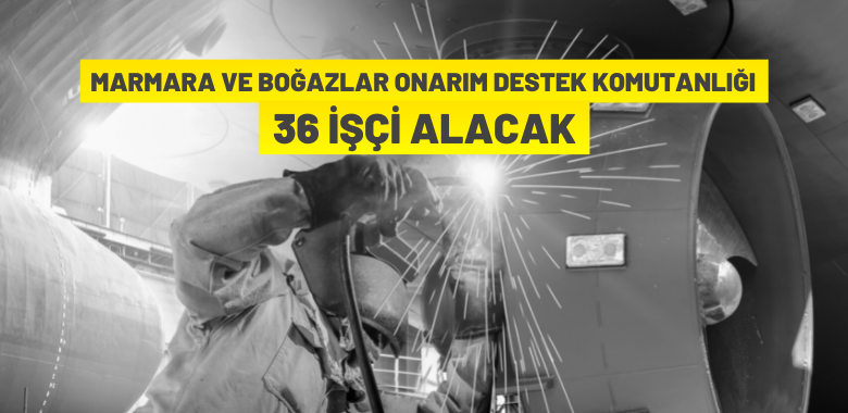 Sahil Güvenlik Marmara ve Boğazlar Onarım Destek Komutanlığı’ndan işçi alım ilanı
