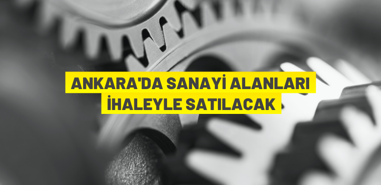 Ankara Büyükşehir Belediyesi sanayi arsalarını ihaleyle satacak