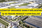 Gaziantep Organize Sanayi Bölgesi’nde finans ve iş merkezi yaptırılacak.