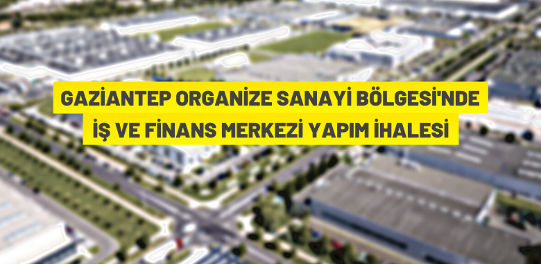 Gaziantep Organize Sanayi Bölgesi’nde finans ve iş merkezi yaptırılacak.