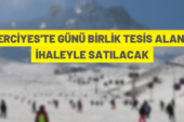 Erciyes’te günü birlik tesis alanı satışa çıkarıldı
