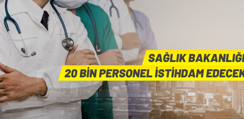 Sağlık Bakanlığı 20 bin personel alacak