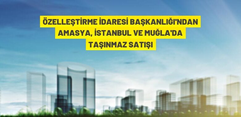 Özelleştirme İdaresi Başkanlığı’ndan taşınmaz satışı