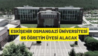 Eskişehir Osmangazi Üniversitesi akademik personel alacak