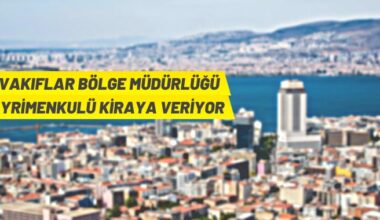 İzmir ve Manisa’da Vakıf taşınmazları kiraya verilecek