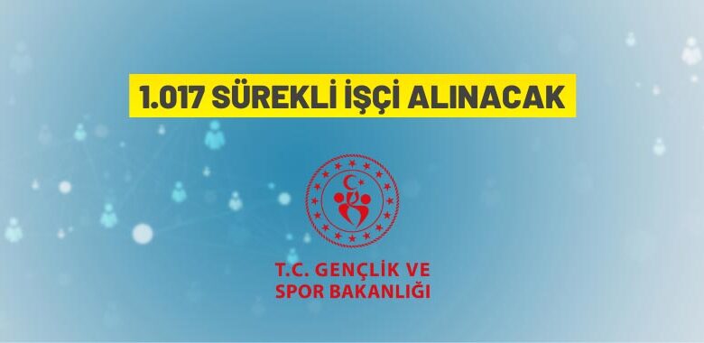 Gençlik ve Spor Bakanlığı 1.017 Sürekli İşçi alacak