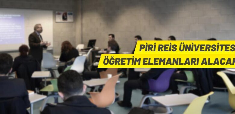 Piri Reis Üniversitesi 54 Öğretim Elemanı alacak