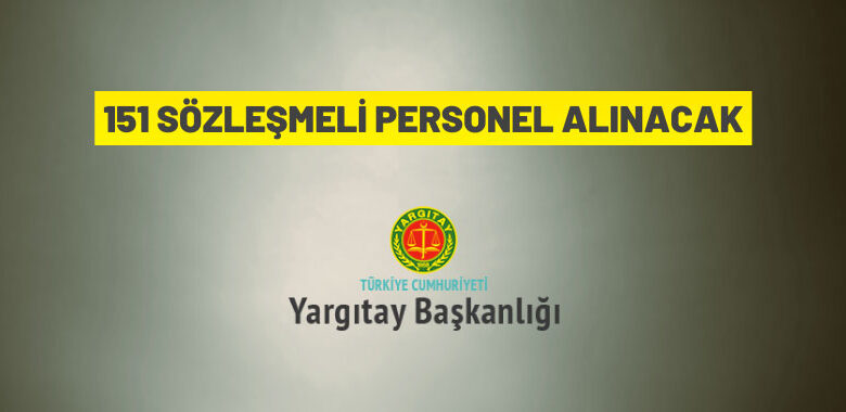 Yargıtay Başkanlığı 151 Sözleşmeli Personel istihdam edecek