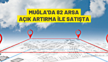 Muğla’da konut, ticaret, turizm ve muhtelif nitelikte arsalar satışa çıkarıldı