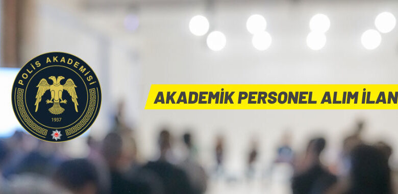 Polis Akademisi Başkanlığı akademik personel alacak