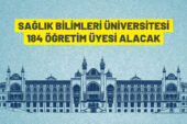 Sağlık Bilimleri Üniversitesi Rektörlüğü 184 akademik personel alacak