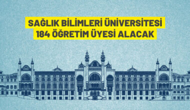 Sağlık Bilimleri Üniversitesi Rektörlüğü 184 akademik personel alacak