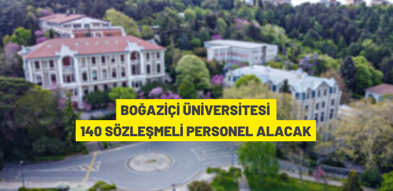 Boğaziçi Üniversitesi 140 Sözleşmeli Personel alacak