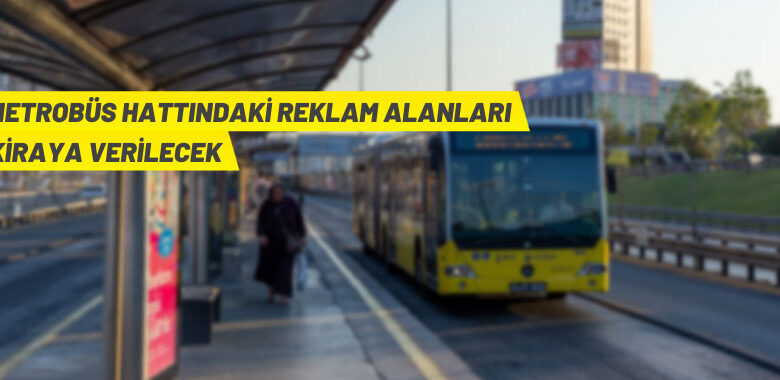 Metrobüs hattındaki reklam alanları kiraya verilecek