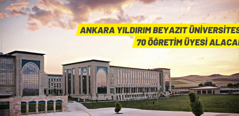 Ankara Yıldırım Beyazıt Üniversitesi akademik personel alacak