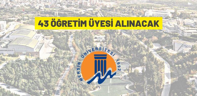 Mersin Üniversitesi 43 Öğretim Üyesi alacak