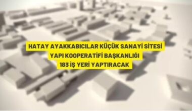Hatay Ayakkabıcılar Küçük Sanayi Sitesi’nde iş yeri yapım ihalesi