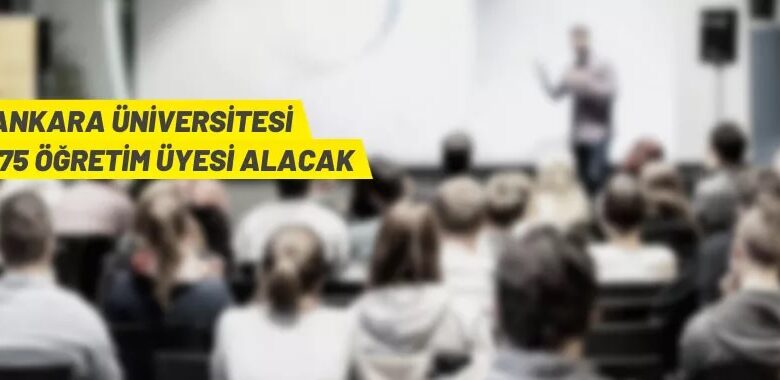 Ankara Üniversitesi 175 Öğretim Üyesi alacak