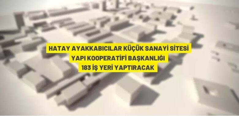 Hatay Ayakkabıcılar Küçük Sanayi Sitesi’nde iş yeri yapım ihalesi