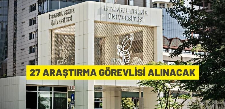 İstanbul Teknik Üniversitesi 27 Araştırma Görevlisi alacak