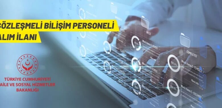 Aile ve Sosyal Hizmetler Bakanlığı 12 Sözleşmeli Bilişim Personeli alacak