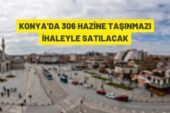 Konya’da 306 Hazine taşınmazı satışa çıkarıldı