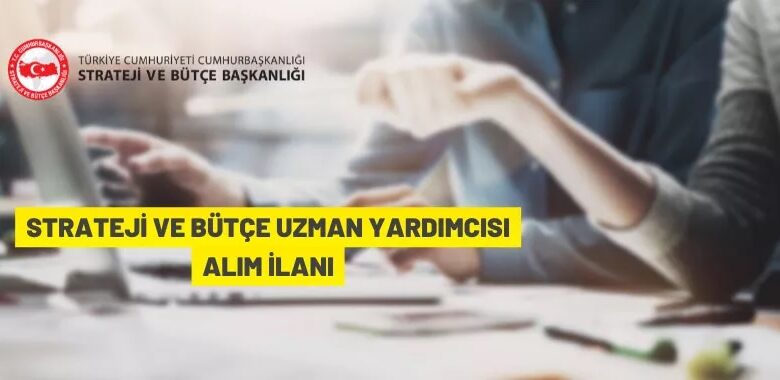 Strateji ve Bütçe Uzman Yardımcısı alım ilanı