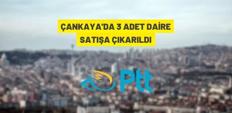 PTT A.Ş.’den Çankaya’da daire satışı